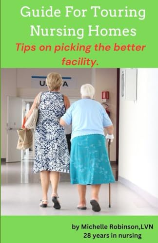 Guide For Touring A Nursing Home: Tips On Picking The Better Facility von Independently published